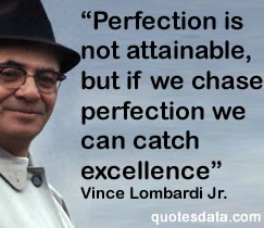 Vince Lombardi : Practice does not make perfect. Only perfect practice ...