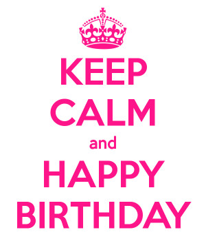 KEEP CALM and HAPPY BIRTHDAY