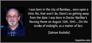 was born in the city of Bombay... once upon a time. No, that won't ...