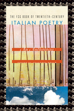 ... by Geoffrey Brock The FSG Book of Twentieth-Century Italian Poetry