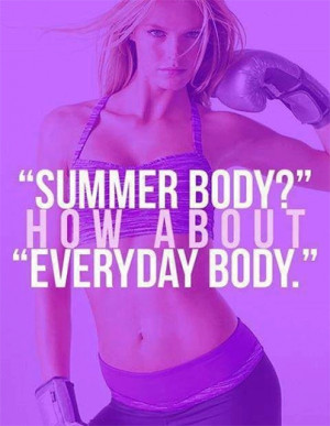 Healthy Diet Motivation: “Summer Body? How about Everyday Body!”