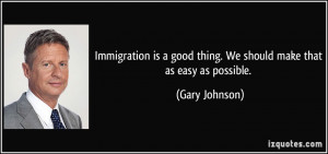 Immigration is a good thing. We should make that as easy as possible ...