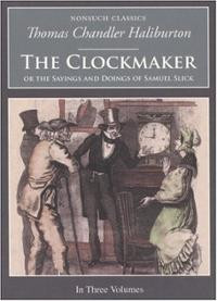 The Clockmaker: Or the Sayings and Doings of Samuel Slick (Nonsuch ...