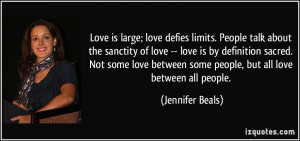 Love is large; love defies limits. People talk about the sanctity of ...