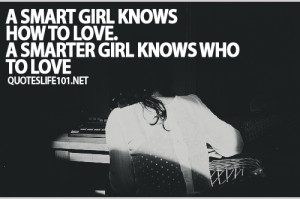 Smart Girl Knows How To Love. A Smarter Girl Knows Who To Love ~ Life ...