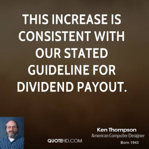 This increase is consistent with our stated guideline for dividend ...