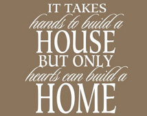 It takes hands to build a house but only hearts can build a home decal ...