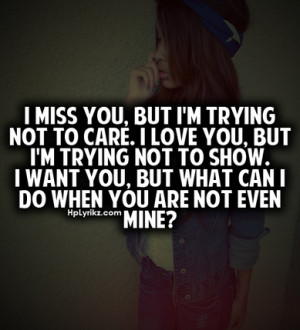 miss you, but I'm trying not to care. I love you, but I'm trying not ...