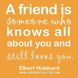 ... Someone Who Knows All About You And Still Loves You - Friendship Quote