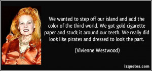 We wanted to step off our island and add the color of the third world ...