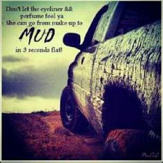muddy truck more quotes girls generation makeup country girls flats ...