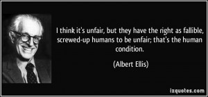 think it's unfair, but they have the right as fallible, screwed-up ...