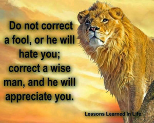 ... or he will hate you; correct a wise man, and he will appreciate you
