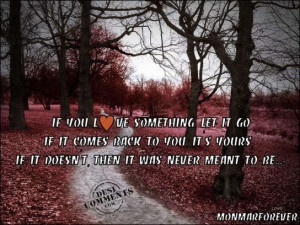 If You Love Something Let It Go, If It Comes Back to You It’s Yours ...