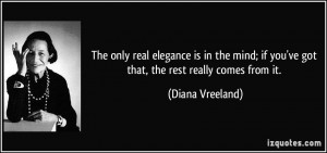 The only real elegance is in the mind; if you've got that, the rest ...