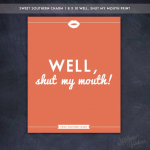 southern sayings 8 x 10 well shut my mouth print sweet southern charm ...