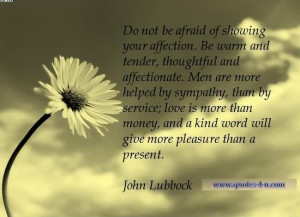 Do Not Be Afraid Of Showing Your Affection.. - John Labbock