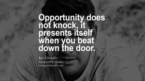 Opportunity does not knock, it presents itself when you beat down the ...