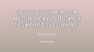 ... is prudent never to trust wholly those who have deceived us even once