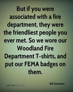Bill Summers - But if you were associated with a fire department, they ...