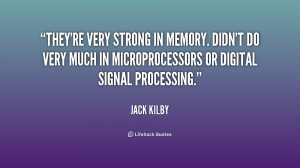 They're very strong in memory. Didn't do very much in microprocessors ...