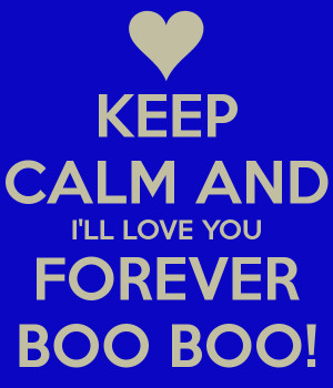 keep-calm-and-ill-love-you-forever-boo-boo.png