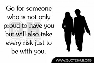 Go for someone who is not only proud to have you but will also take ...
