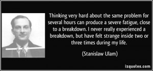 Thinking very hard about the same problem for several hours can ...