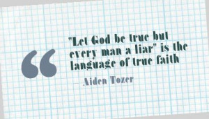 Let God be true but Every man a Liar” is the language of true faith ...