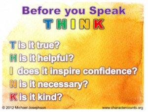QUOTE & POSTER: Before you Speak THINK Is it true? Is it helpful? Does ...