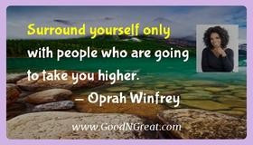 ... only with people who are going to take you higher. — Oprah Winfrey