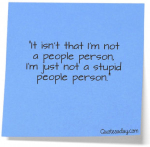 the Day - It's not that I'm not a people person... - http://quotesaday ...