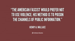 The American fascist would prefer not to use violence. His method is ...