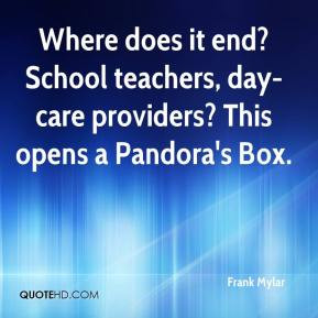 ... end? School teachers, day-care providers? This opens a Pandora's Box