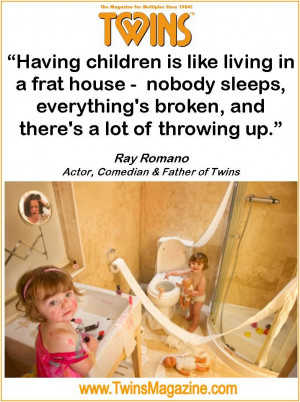 Here is a funny quote from a dad of twins... Ray Romano