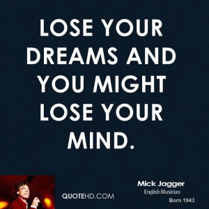 ... -jagger-musician-quote-lose-your-dreams-and-you-might-lose-your.jpg