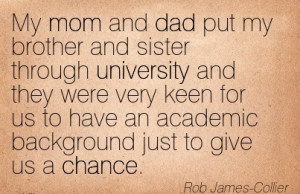... an academic background just to give us a Chance. - Rob James- Collier