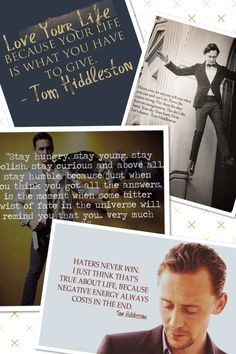 Tom Hiddleston. The man really is a book of inspirational quotes. More