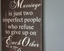 perfect Marriage is just two impe rfect people who refuse to give up ...