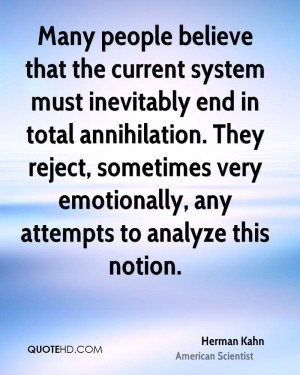 that the current system must inevitably end in total annihilation ...
