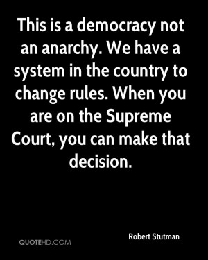 This is a democracy not an anarchy. We have a system in the country to ...