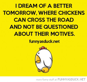 dream better tomorrow quote chicken cross road motives joke funny pics ...