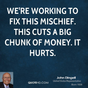 We're working to fix this mischief. This cuts a big chunk of money. It ...