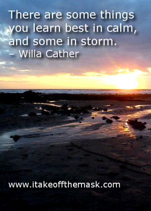 there are some things you learn best in calm and some in storm willa ...