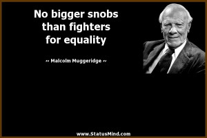 ... fighters for equality - Malcolm Muggeridge Quotes - StatusMind.com