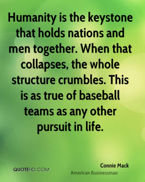 Humanity is the keystone that holds nations and men together. When ...
