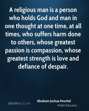 religious man is a person who holds God and man in one thought at ...