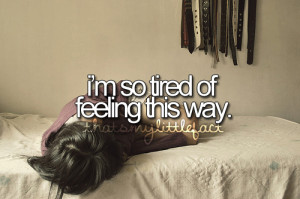 Im so tired of feeling this way
