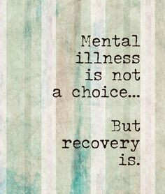 Mental illness is not a choice - but recovery is. Inspiring #quotes ...