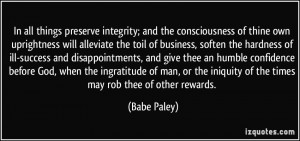 In all things preserve integrity; and the consciousness of thine own ...
